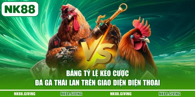 Bảng tỷ lệ kèo cược đá gà Thái Lan trên giao diện điện thoại