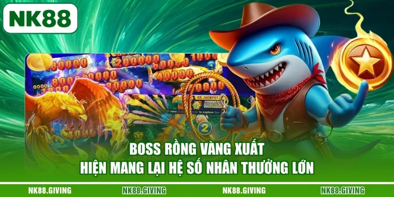 Boss Rồng Vàng xuất hiện mang lại hệ số nhân thưởng lớn