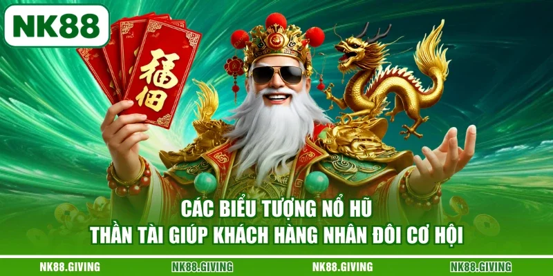Các biểu tượng nổ hũ thần tài giúp khách hàng nhân đôi cơ hội