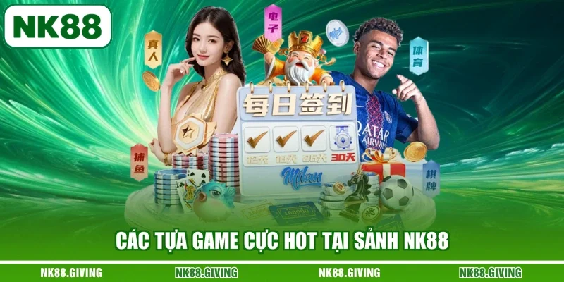 Các tựa game cực hot tại sảnh NK88