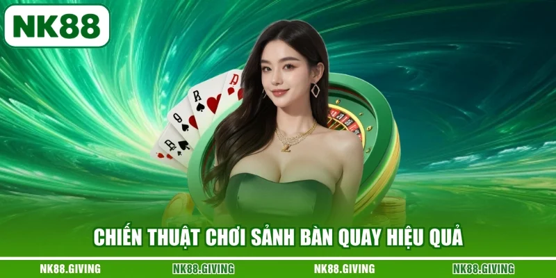 Chiến thuật chơi sảnh bàn quay hiệu quả