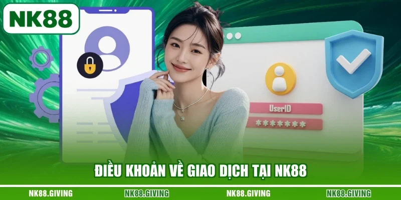 Điều khoản về giao dịch tại NK88