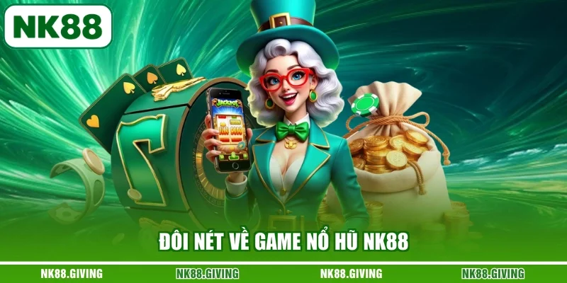 Đôi nét về game nổ hũ NK88