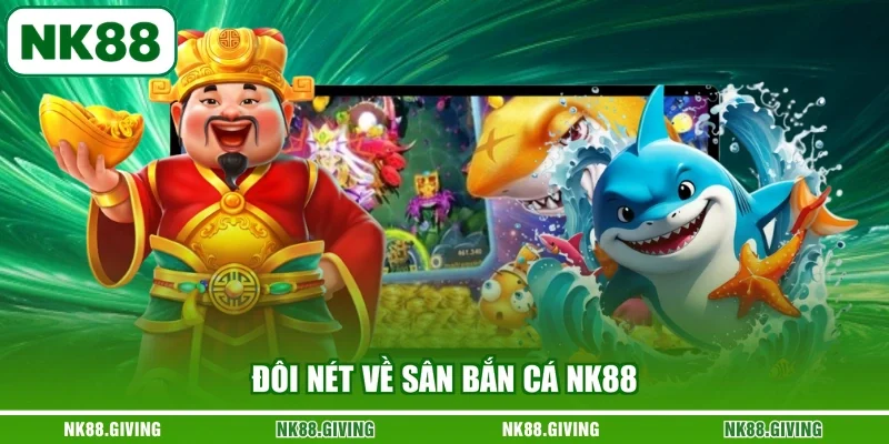 Đôi nét về sân bắn cá NK88