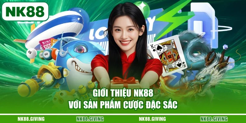 Giới thiệu NK88 với sản phẩm cược đặc sắc