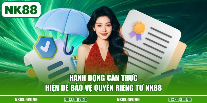 Hành động cần thực hiện để bảo vệ quyền riêng tư NK88