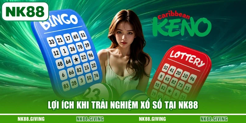 Lợi ích khi trải nghiệm xổ số tại NK88
