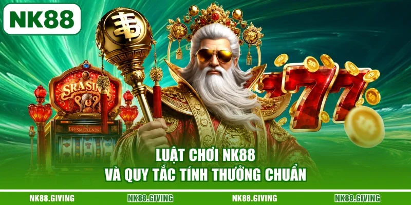 Luật chơi NK88 và quy tắc tính thưởng chuẩn