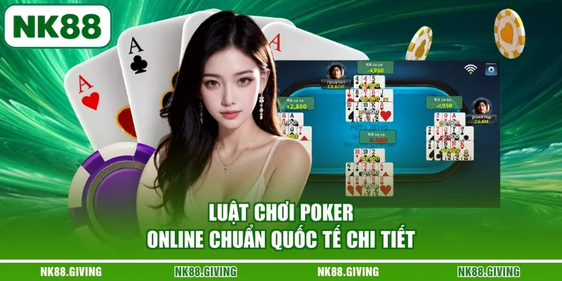 Luật chơi Poker online chuẩn quốc tế chi tiết