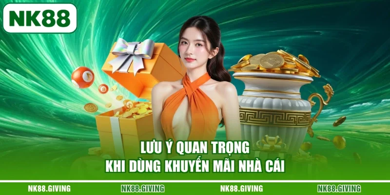 Lưu ý quan trọng khi dùng khuyến mãi nhà cái