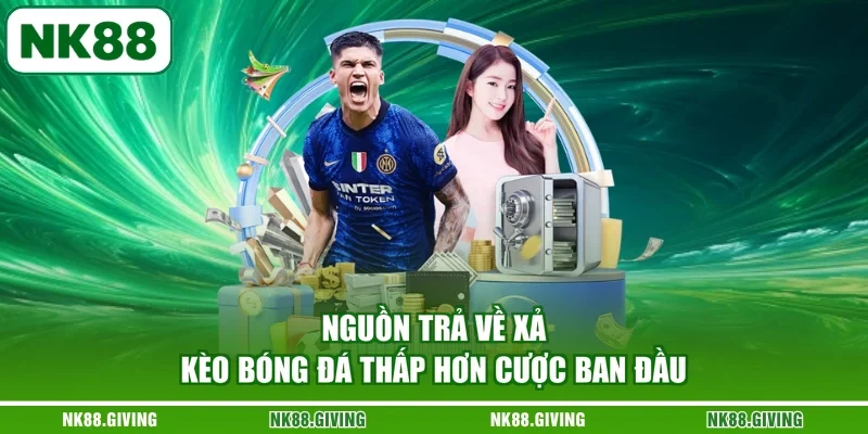 Nguồn trả về xả kèo bóng đá thấp hơn cược ban đầu