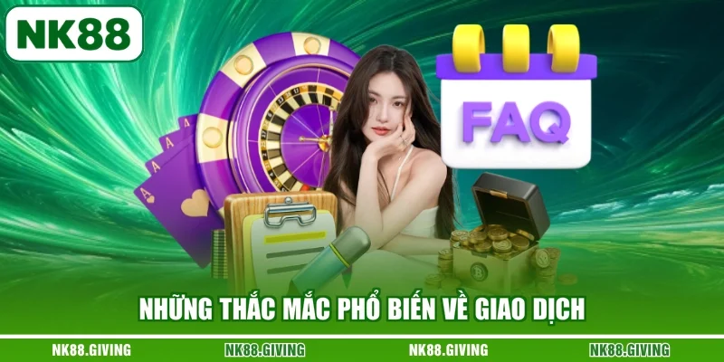 Những thắc mắc phổ biến về giao dịch