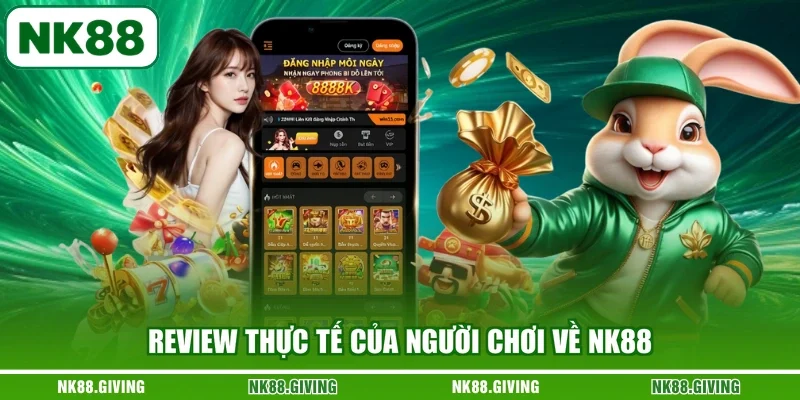 Review thực tế của người chơi về NK88