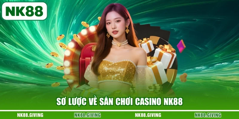 Sơ lược về sân chơi Casino NK88