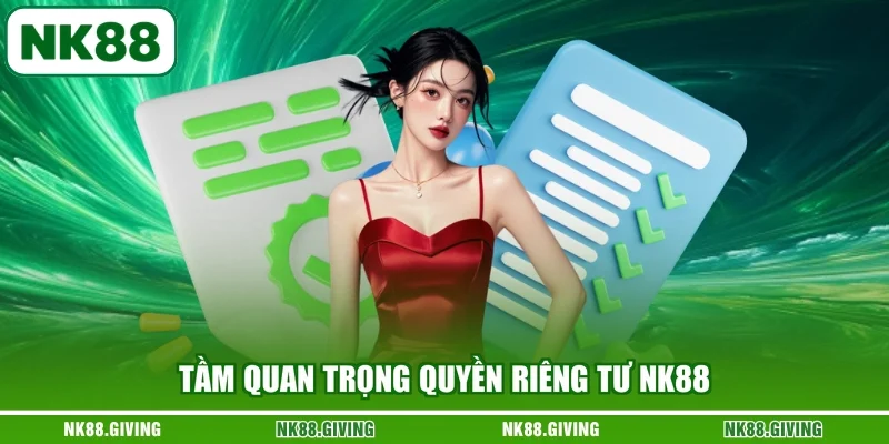 Tầm quan trọng quyền riêng tư NK88