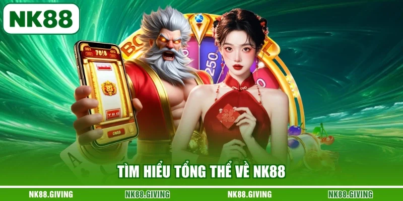 Tìm hiểu tổng thể về NK88