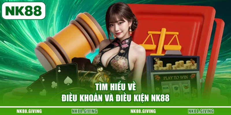 Tìm hiểu về điều khoản và điều kiện NK88