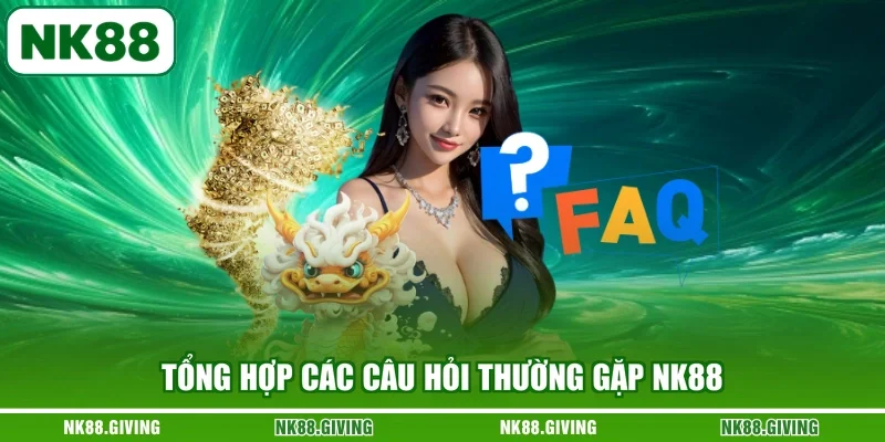 Tổng hợp các câu hỏi thường gặp NK88
