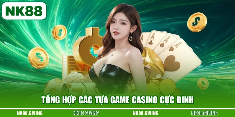 Tổng hợp các tựa game Casino cực đỉnh