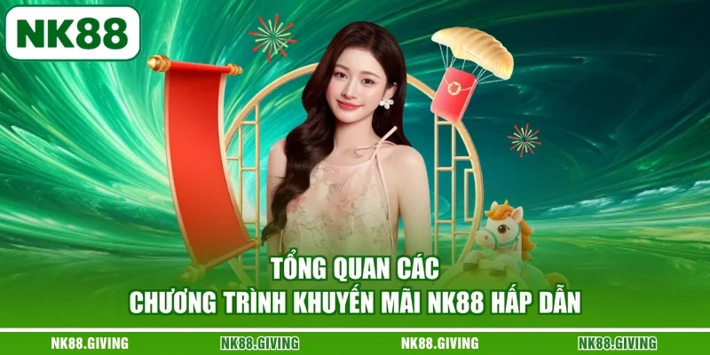 Tổng quan các chương trình khuyến mãi NK88 hấp dẫn