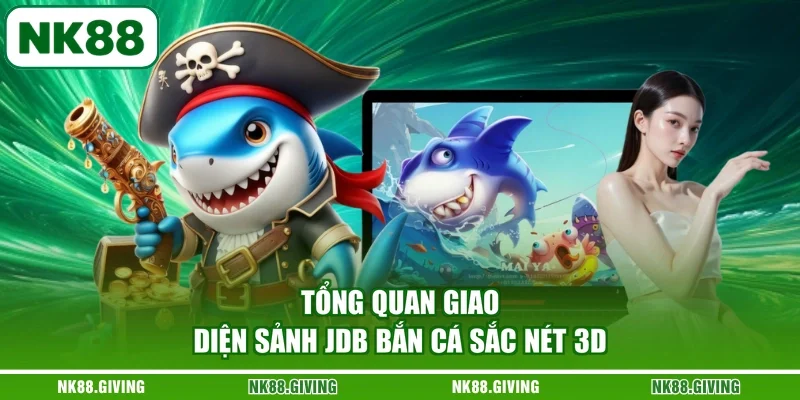 Tổng quan giao diện sảnh JDB bắn cá sắc nét 3D