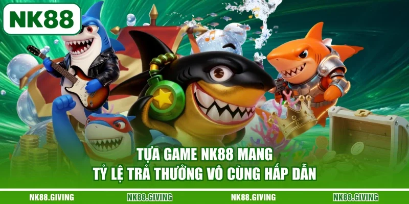 Tựa game NK88 mang tỷ lệ trả thưởng vô cùng hấp dẫn