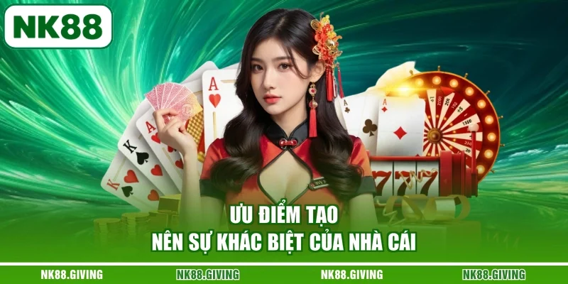 Ưu điểm tạo nên sự khác biệt của nhà cái