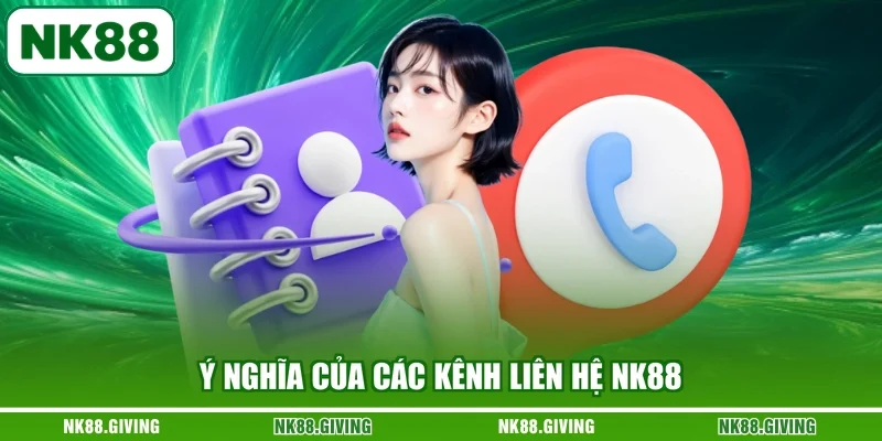 Ý nghĩa của các kênh liên hệ NK88